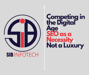 Competing in the Digital Age: SEO as a Necessity, Not a Luxury