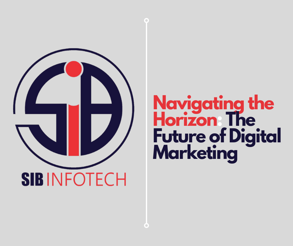 Navigating the Horizon: The Future of Digital Marketing