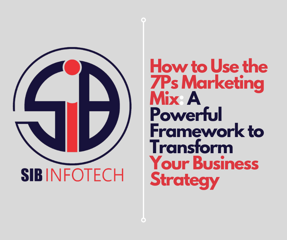 How to Use the 7Ps Marketing Mix: A Powerful Framework to Transform Your Business Strategy