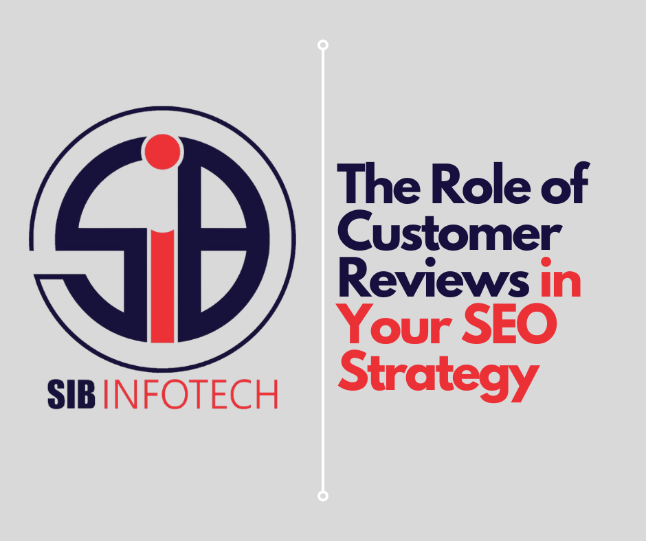 The Role of Customer Reviews in Your SEO Strategy