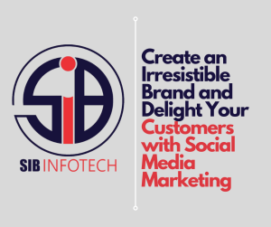 Create an Irresistible Brand and Delight Your Customers with Social Media Marketing