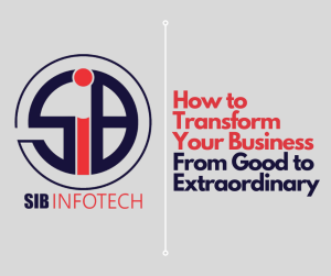 How to Transform Your Business From Good to Extraordinary