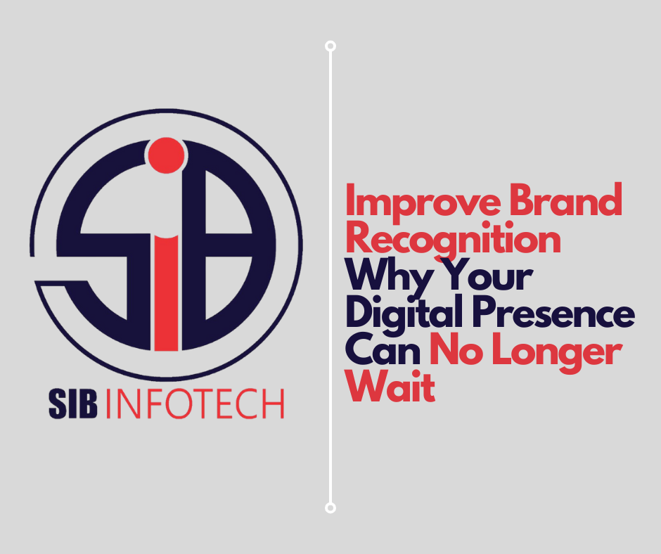 Improve Brand Recognition Why Your Digital Presence Can No Longer Wait