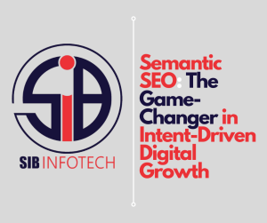 Semantic SEO: The Game-Changer in Intent-Driven Digital Growth