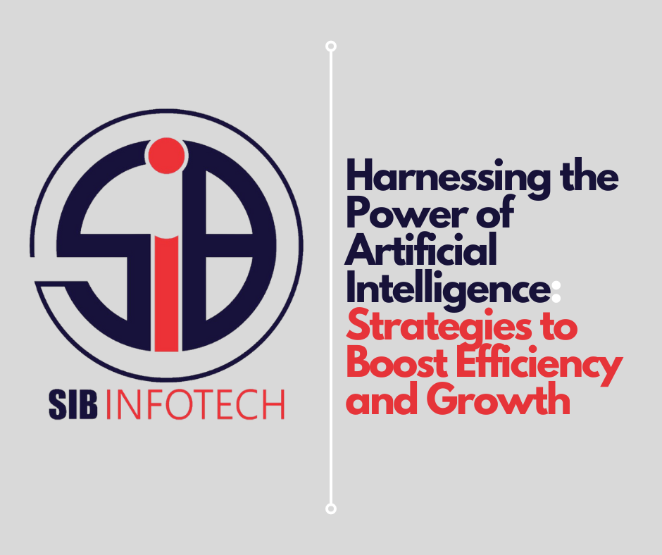 Harnessing the Power of Artificial Intelligence: Strategies to Boost Efficiency and Growth