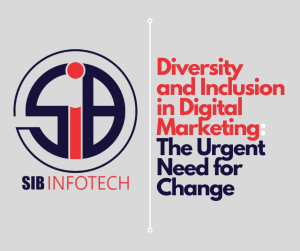 Diversity and Inclusion in Digital Marketing: The Urgent Need for Change