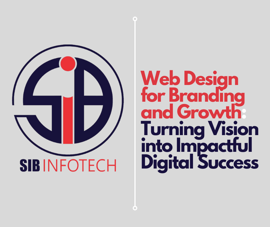 Web Design for Branding and Growth: Turning Vision into Impactful Digital Success