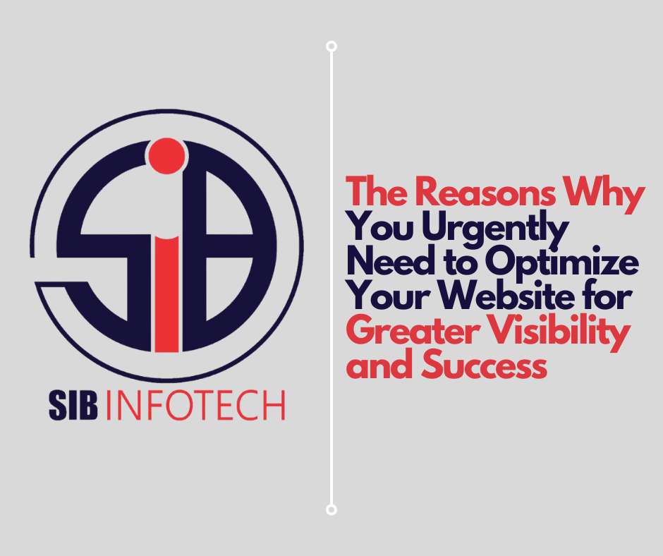 The Reasons Why You Urgently Need to Optimize Your Website for Greater Visibility and Success