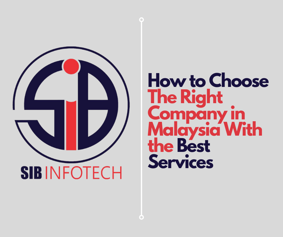 How to Choose The Right Company in Malaysia With the Best Services By SIB Infotech: Your Ultimate Computing Solution Provider