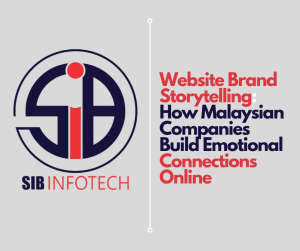 Website Brand Storytelling: How Malaysian Companies Build Emotional Connections Online