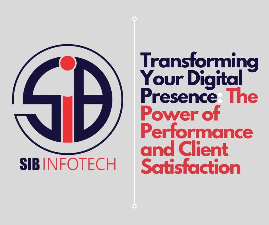 Transforming Your Digital Presence: The Power of Performance and Client Satisfaction