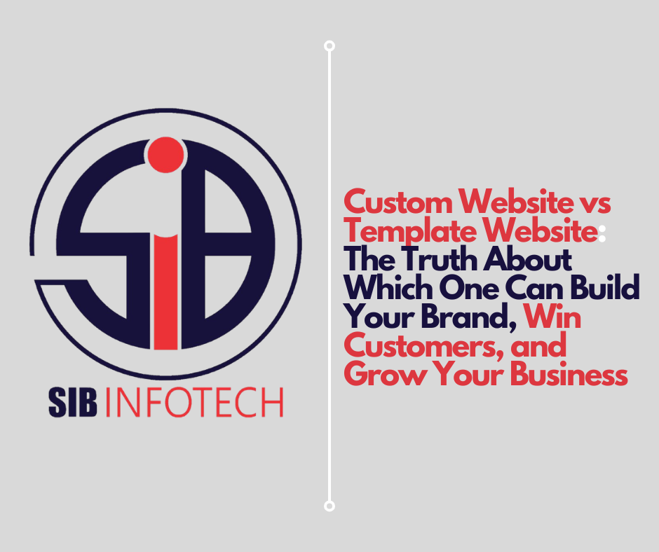 Custom Website vs Template Website: The Truth About Which One Can Build Your Brand, Win Customers, and Grow Your Business