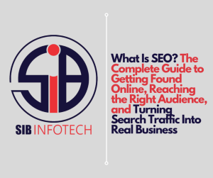 What Is SEO? The Complete Guide to Getting Found Online, Reaching the Right Audience, and Turning Search Traffic Into Real Business