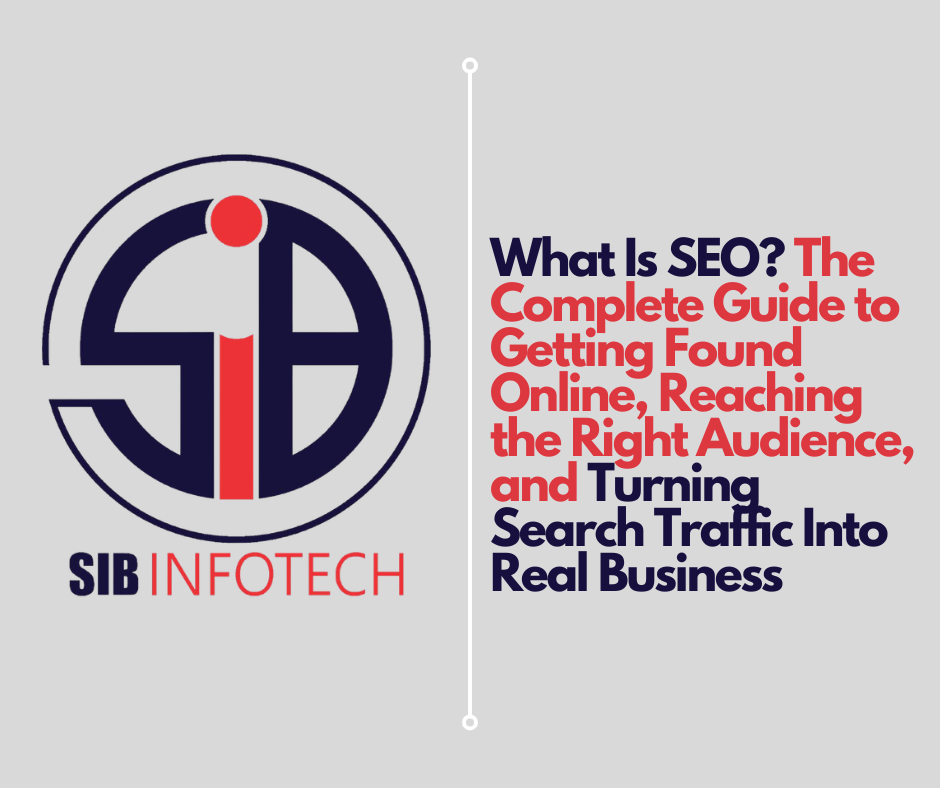 What Is SEO? The Complete Guide to Getting Found Online, Reaching the Right Audience, and Turning Search Traffic Into Real Business